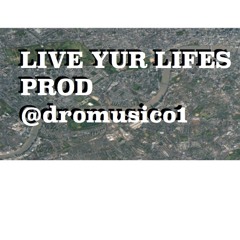 !! ?  LIVE YUR LIFE  !!  ?  ( PROD @dromusico )