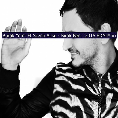 Stream Burak Yeter Ft. Sezen Aksu - Bırak Beni (2015 EDM Mix) by Mstylmzbrs  | Listen online for free on SoundCloud