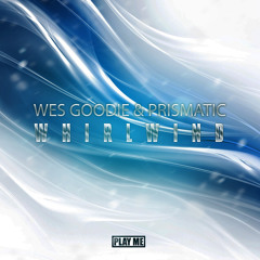 Wes Goodie & Prismatic - Whirlwind (Original Mix) [Free Download]