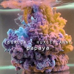 PAPAYA - TSURUDA x HUXLEY ANNE
