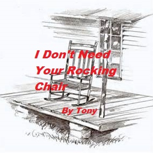 Stream I Don't Need Your Rocking Chair (Cover by Tony) by Tony's Lyrics