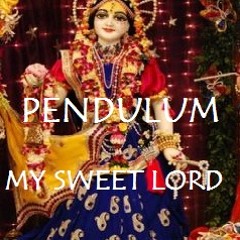 MY SWEET LORD "Pendulum"