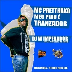MC PRETTHAKO - MEU PIRU E TRANZADOR - ( DJ W IMPERADOR )