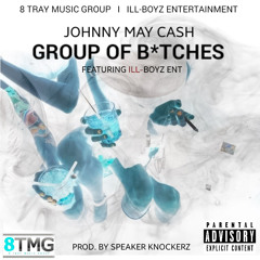 Group Of Bitches - Johnny May Cash ft. Illboyz (Prod. by Speaker Knockerz)