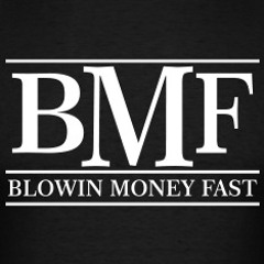 BMF (Blowing Money Fast)