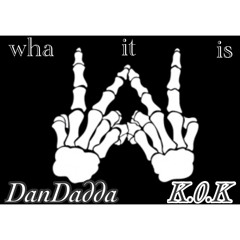 DanDadda X K.0.K - Wha It Is