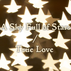 A Sky Full Of Stars / True Love (Cover)