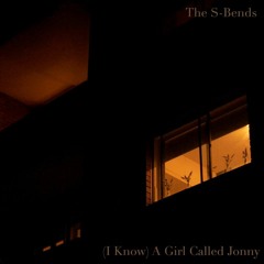 (I Know)A Girl Called Jonny - The S-Bends