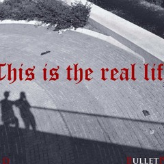 This is The Real Life (ft. BulletProof)