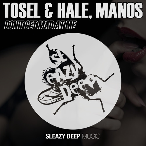 Tosel & Hale, Manos - Don't Get Mad At Me (Rob Made Remix) Out Now!!!