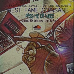 West Fame Go Insane -Pass Me Da Weed Feat.MoWii ELViz (OF THE REJECTS) #WVO(Prod by DEE)