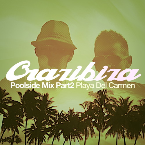 Crazibiza@Playa Del Carmen Deep House Poolside Edition Part2 2015 January