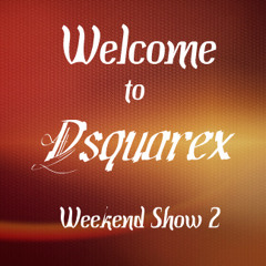 Welcome to Dsquarex Weekend Show 2