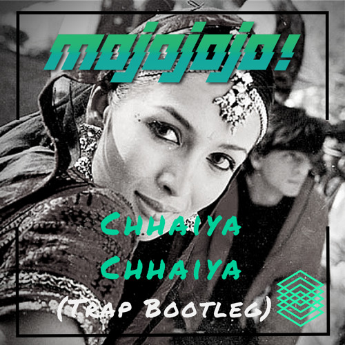 Chaiyya Chaiyya(MojoJojo Trap Remix)