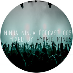 Ninja Ninja Podcast 005 Mixed By Hybrid Minds