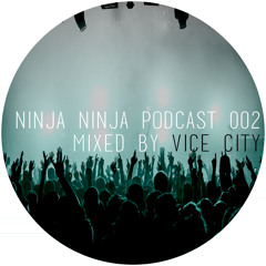 Ninja Ninja Podcast 002 Mixed By Vice City