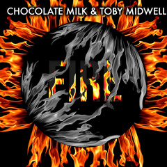Chocolate Milk & Toby Midwell- Fire (Original Mix)