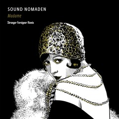 Sound Nomaden – Madame Feat. MSP (Stranger Foreigner Remix)