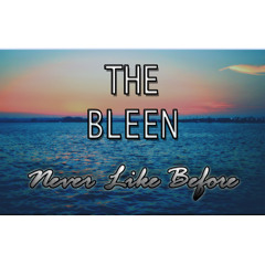 The Bleen - Never Like Before
