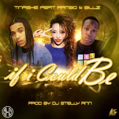 Tinashe ft Rambo & Billz _ If I could Be (Prod Dj Stelly Ann)
