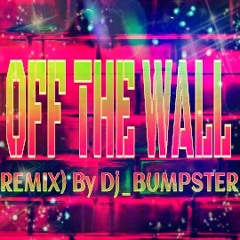 *OFF THE WALL* (REMIX)By Dj_BUMPSTER
