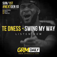 TE dness - Swing My Way [#NextGen10 // GRM EXCLUSIVE]