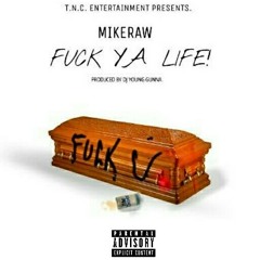 MikeRaw - Fuck Ya Life (Prod. By Dj Young Gunna)