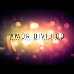 AMOR DIVIDIDO BHEAVEN Feat BOY TEDDY & BRUNA (master)VERSÃO FINAL