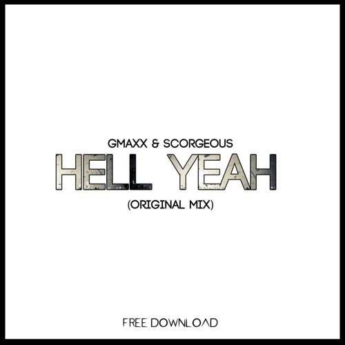 GMAXX & Scorgeous - Hell Yeah (Original Mix)*PLAYED BY D.O.D *