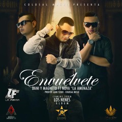 Dani y Magneto Ft Nova - Envuelvete (Prod. by Juan Tunix, Colosal Music)