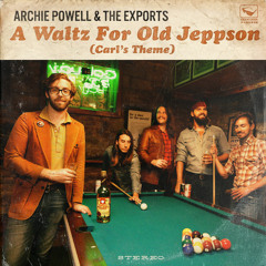 Archie Powell & The Exports - A Waltz For Old Jeppson (Carl's Theme) - P,E,M