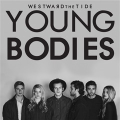 Westward the Tide - Young Bodies