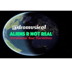 Aliens R Not Real  (Prod @dromusico )instrumental Beats