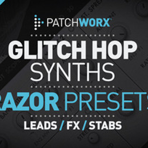Loopmasters Patchworx - Glitch Hop Synths - NI Razor Presets - DMTA