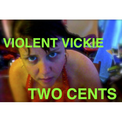 Violent Vickie - -Two Cents (FREE DOWNLOAD)