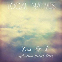 You And I - Local Natives - woMooMow Nature Remix