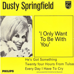 'I Only Wanna Be With You' By Dusty Springfield