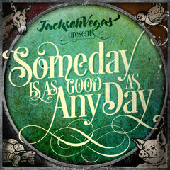 Someday Is As Good As Any Day