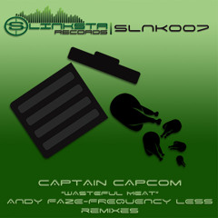 Captain Capcom - Wasteful Meat (Andy Faze Remix) [Slinksta]