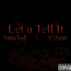 LET U TELL IT- FT. 365 MONTANA (PRODUCED BY NARD N B)