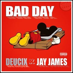 Deucix - Bad Day ft. Jay James