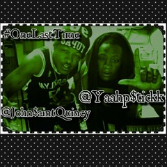 John $aint Quincy X Yaahpstickk X #OneLastTime