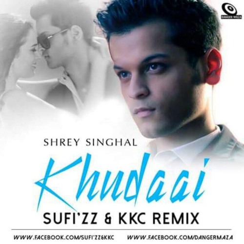 Khudaai (Shrey Singhal) - Sufi'zz & KKC Remix