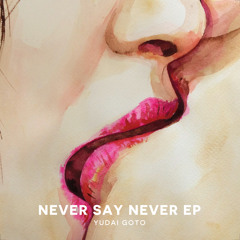 Yudai Goto -  Never Say Never
