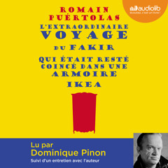 Extrait de "L'Extraordinaire voyage du fakir" de Romain Puértolas, lu par Dominique Pinon