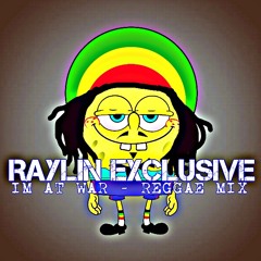 Im At War - Reggae - Mix Ft. Raylin Exclusive