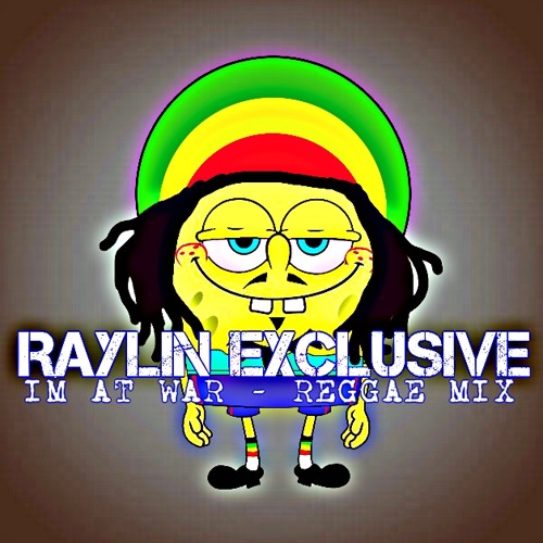 Im At War - Reggae - Mix Ft. Raylin Exclusive