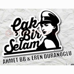 AHMET BB & EREN DURANOĞLU - ÇAK BİR SELAM REMİX-2015