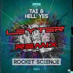 TAI & Hell Yes - Rocket Science (Leyter Remix) *FREE D/L IN DESCRIPTION!!!