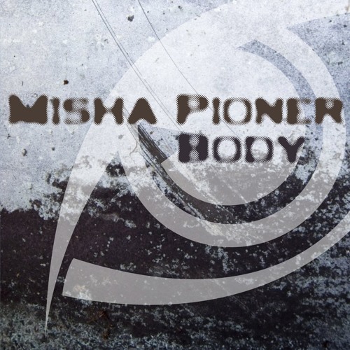 Misha Pioner - Body (Club Mix) [FREE DOWNLOAD]